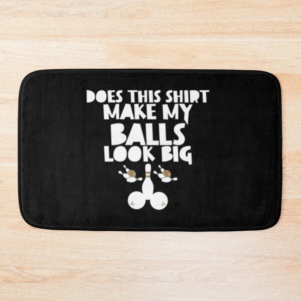 Item preview, Does This Shirt Make My Balls Look Big designed and sold by TopDawgDesigns.