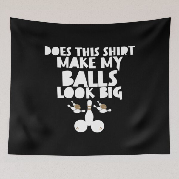 Item preview, Does This Shirt Make My Balls Look Big designed and sold by TopDawgDesigns.