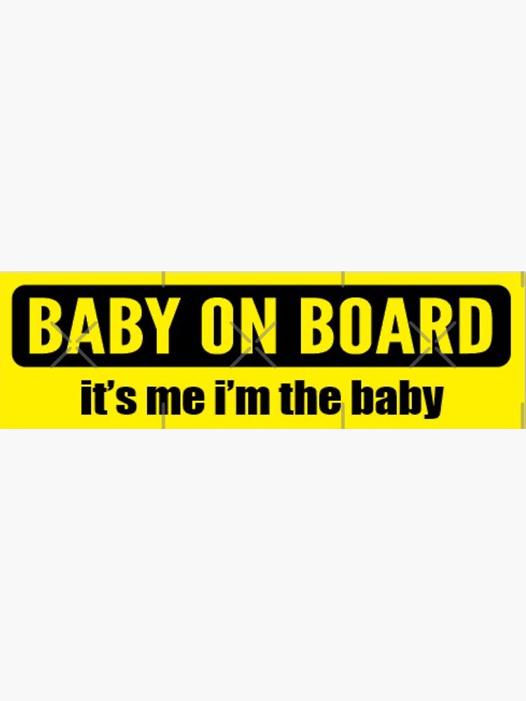 "Baby on board (its me im the baby)" Sticker by fantaztik Redbubble
