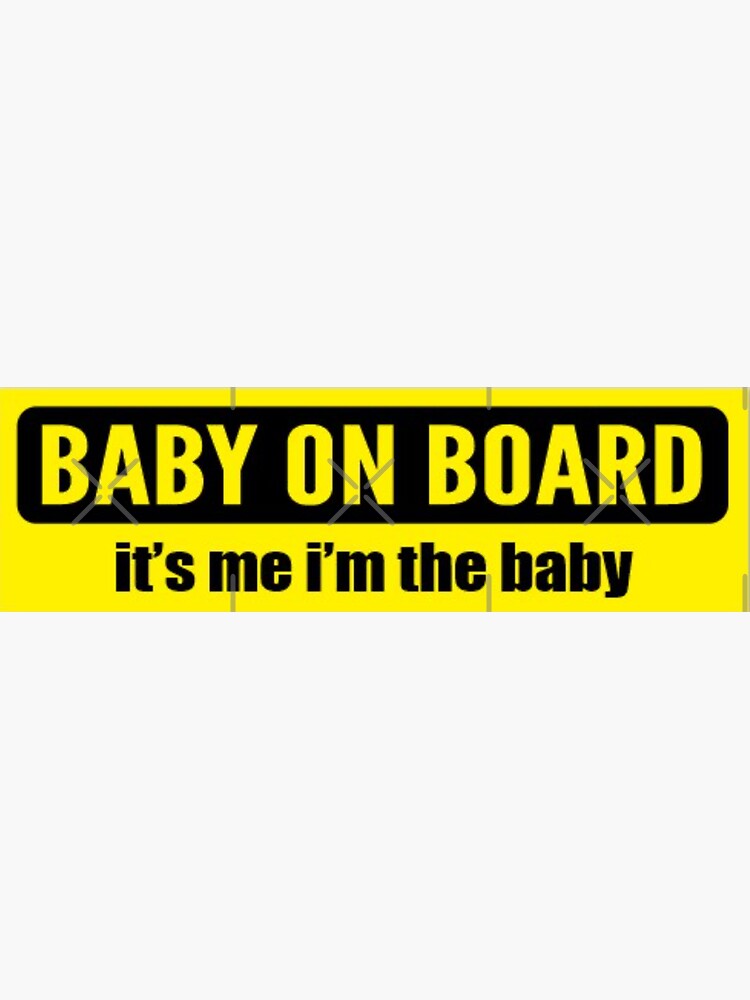 Baby on board (its me im the baby) Magnet for Sale by fantaztik