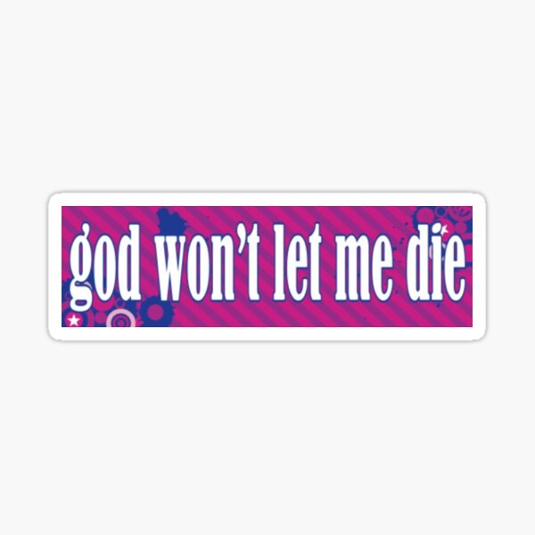 god won't let me die Sticker