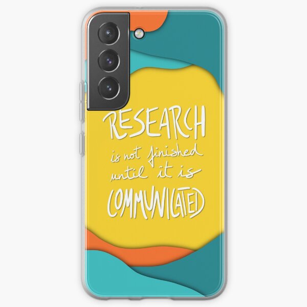 Research should be communicated Samsung Galaxy Soft Case