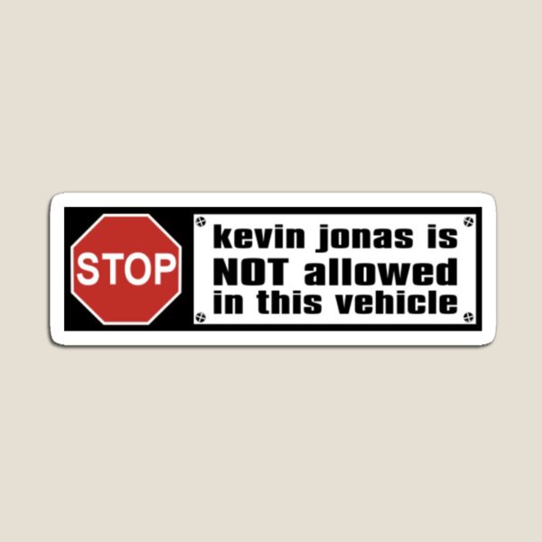 kevin jonas is NOT allowed in this vehicle bumper sticker Magnet