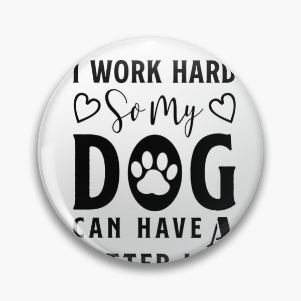 Item preview, I work hard so my dog can have a better life designed and sold by LondonFalcon.