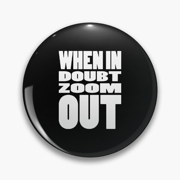 Item preview, WHEN IN DOUBT ZOOM OUT | Life quote typography designed and sold by Cevil.
