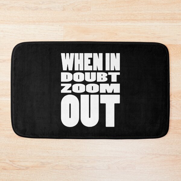 Item preview, WHEN IN DOUBT ZOOM OUT | Life quote typography designed and sold by Cevil.