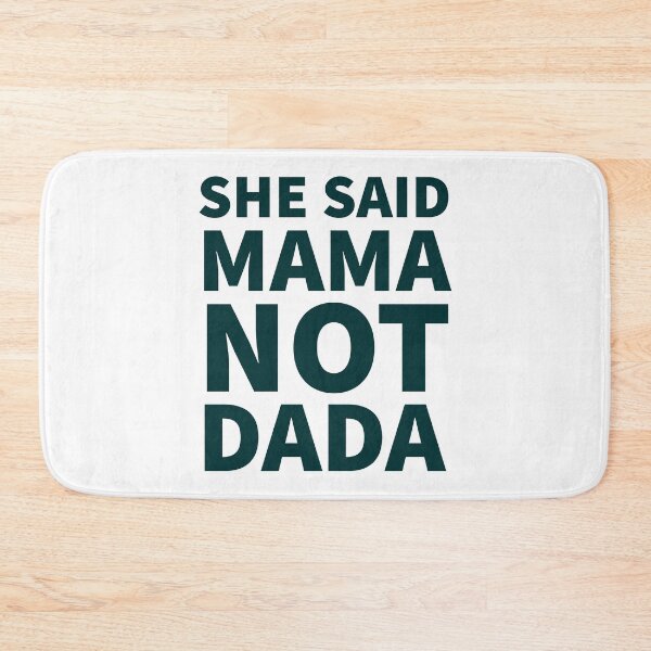 Item preview, She Said Mama Not Dada designed and sold by JirfHend.