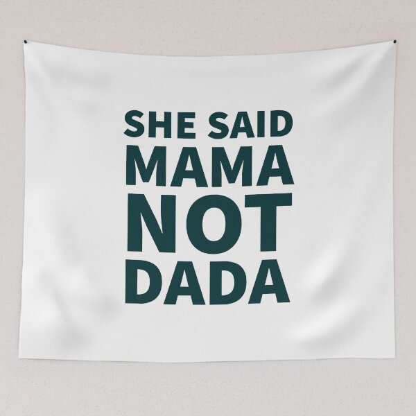 Item preview, She Said Mama Not Dada designed and sold by JirfHend.
