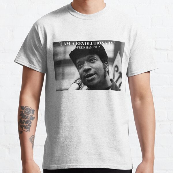 Fred Hampton " I AM A REVOLUTIONARY" T-Shirt. Classic T-Shirt