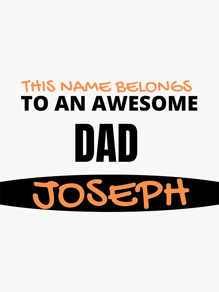 "This name belongs to an awesome dad Joseph, Father's Day" Sticker for