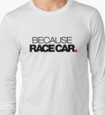 BECAUSE RACE CAR (2) Long Sleeve T-Shirt