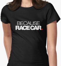 BECAUSE RACE CAR (1) Women's Fitted T-Shirt