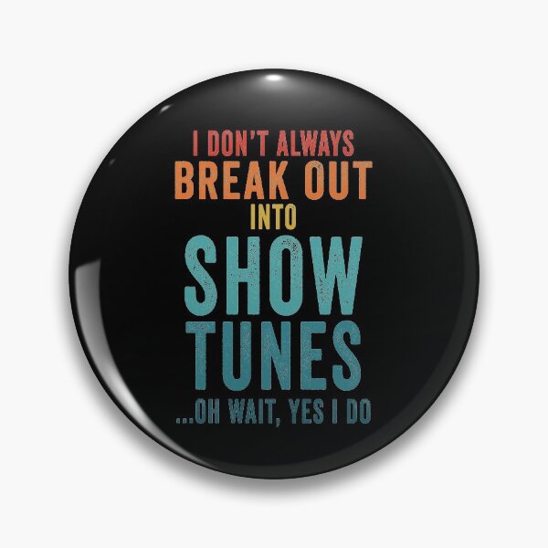 Item preview, I Don't Always Break Out Into Show Tunes ...Oh Wait Yes I Do designed and sold by AmalGr.