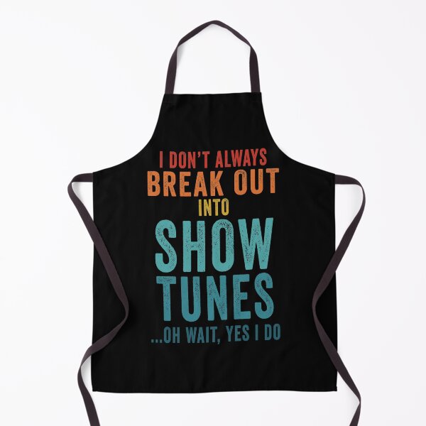 Item preview, I Don't Always Break Out Into Show Tunes ...Oh Wait Yes I Do designed and sold by AmalGr.