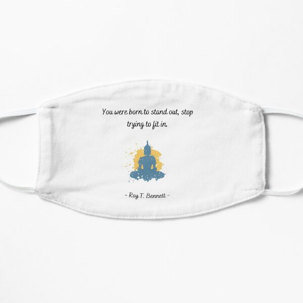 You were born to stand out, stop trying to fit in - Roy T. Bennett Flat Mask