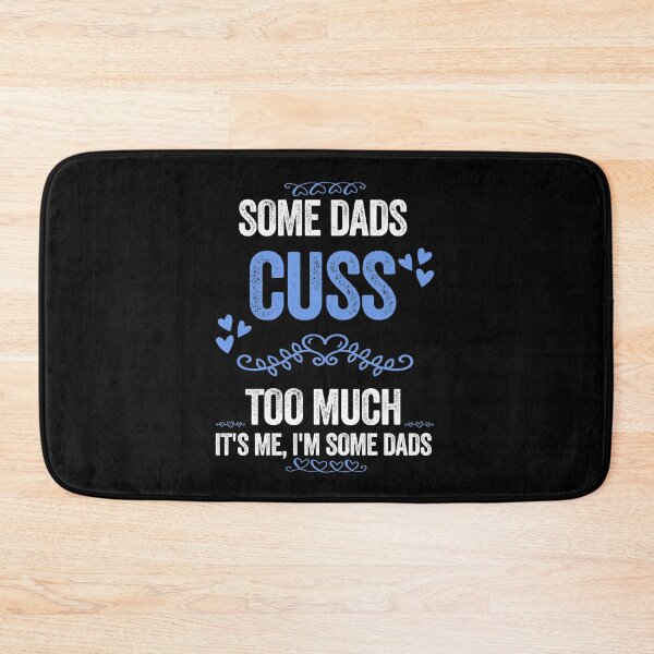 Item preview, Some Dads Cuss Too Much It's me I'm Some Dads - designed and sold by PinkyTree.