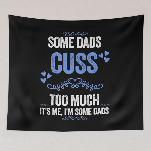 Item preview, Some Dads Cuss Too Much It's me I'm Some Dads - designed and sold by PinkyTree.