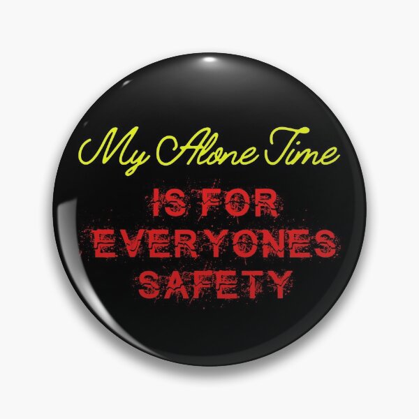 Item preview, My Alone Time is for Everyone's Safety designed and sold by JEMILLERDESIGNS.