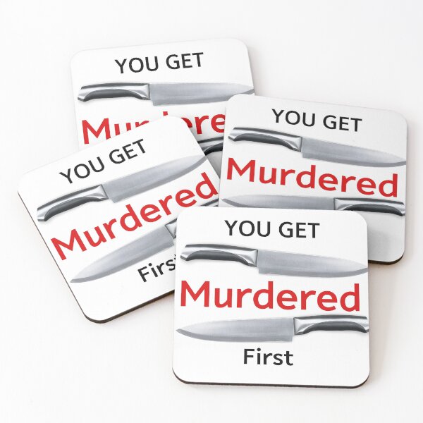 Item preview, you get murdered first designed and sold by November17th.