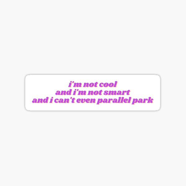 I'm not cool I'm not smart I can't even parallel park olivia rodrigo Sticker