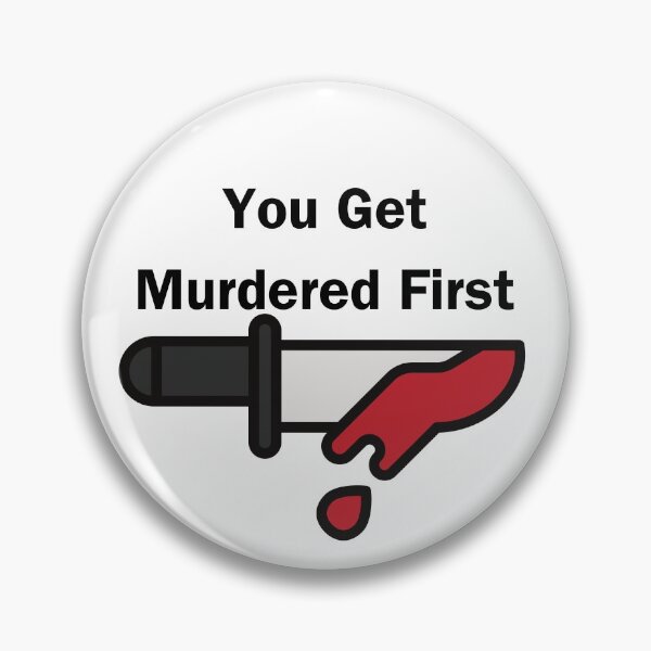 Item preview, you get murdered first designed and sold by November17th.