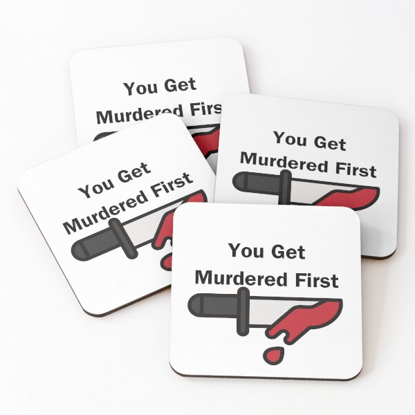 Item preview, you get murdered first designed and sold by November17th.