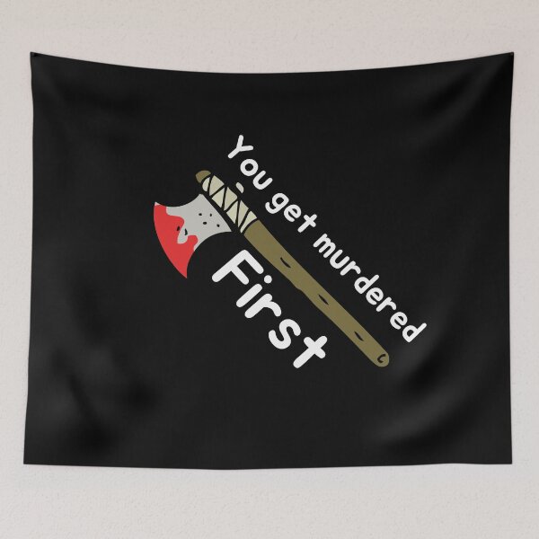 Item preview, you get murdered first designed and sold by November17th.