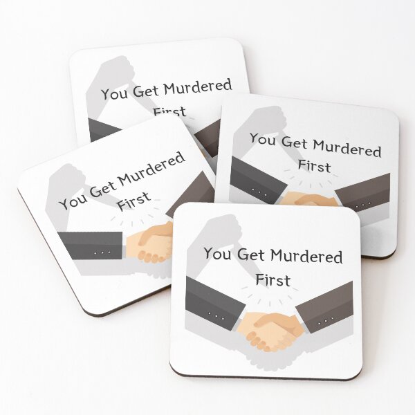 Item preview, you get murdered first designed and sold by November17th.