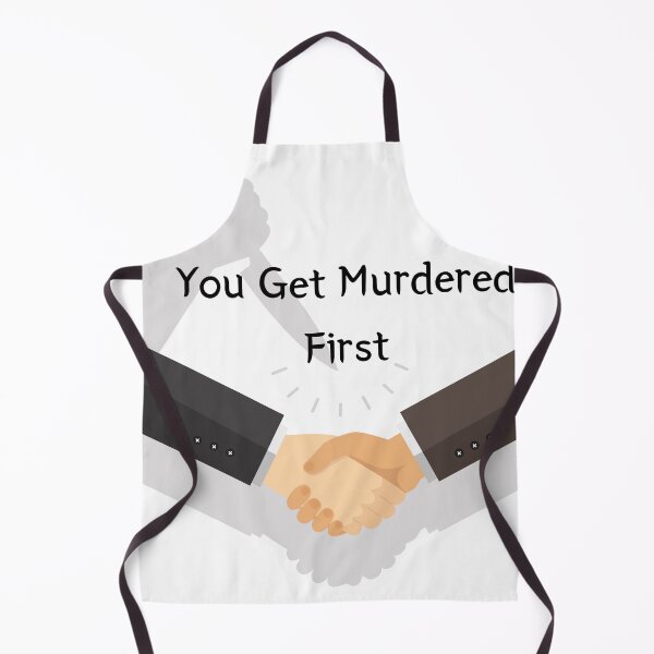 Item preview, you get murdered first designed and sold by November17th.