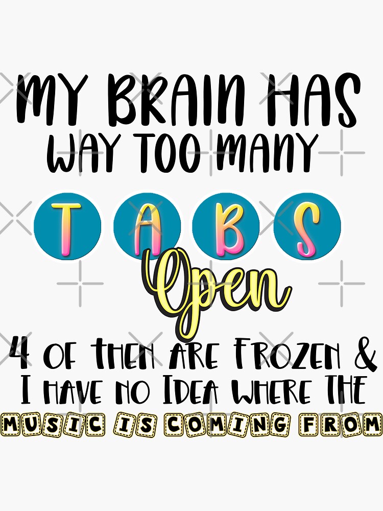 My Brain Has Too Many Tabs Open|D-380777