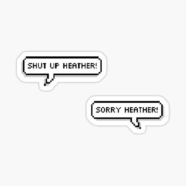 Item preview, Shut Up, Heather! designed and sold by Katie Arpino.