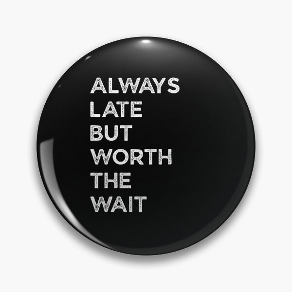 Item preview, Always Late But Worth The Wait designed and sold by Teelightful.