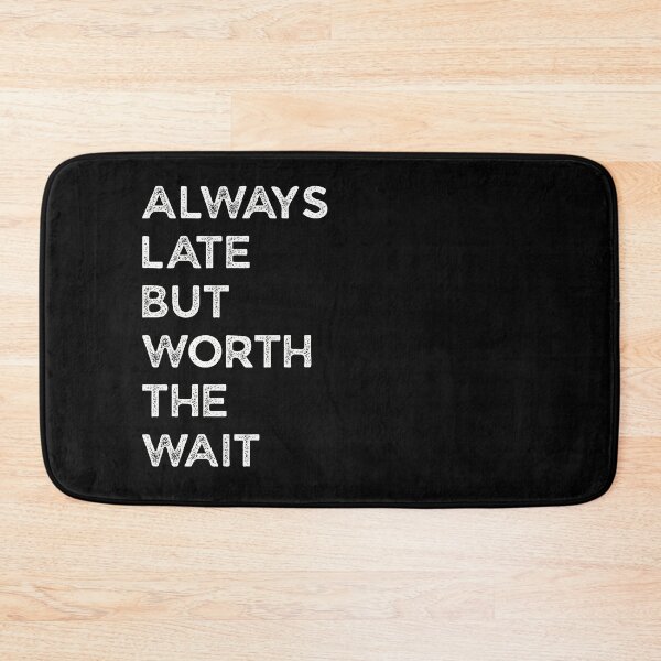 Item preview, Always Late But Worth The Wait designed and sold by Teelightful.