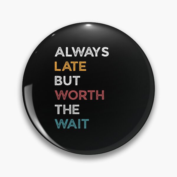 Artikelvorschau, Always Late But Worth The Wait Retro entworfen und verkauft von Teelightful.