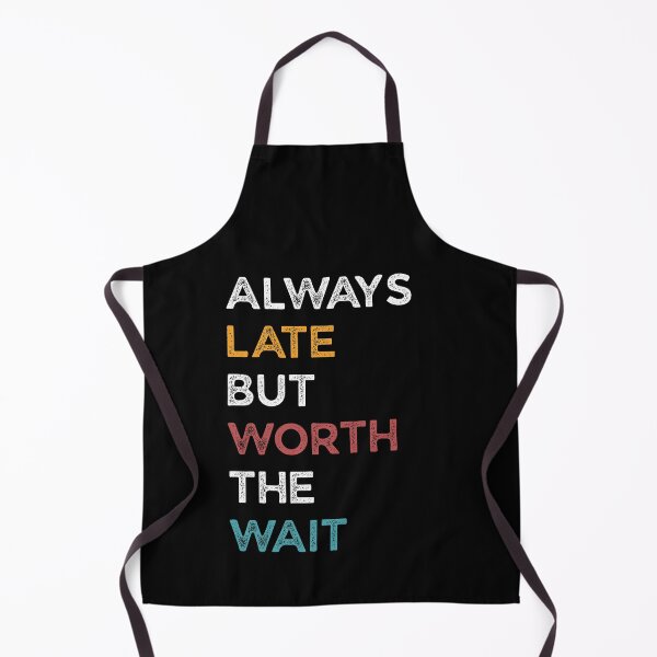 Item preview, Always Late But Worth The Wait Retro designed and sold by Teelightful.