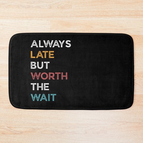 Item preview, Always Late But Worth The Wait Retro designed and sold by Teelightful.