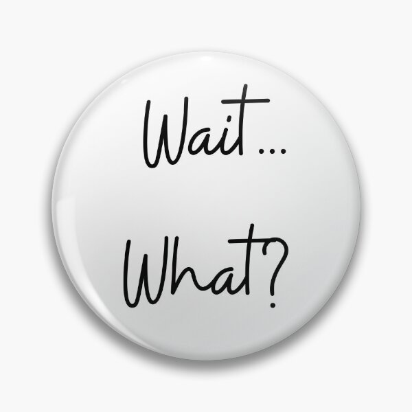 Item preview, Wait... What? designed and sold by MrJos.
