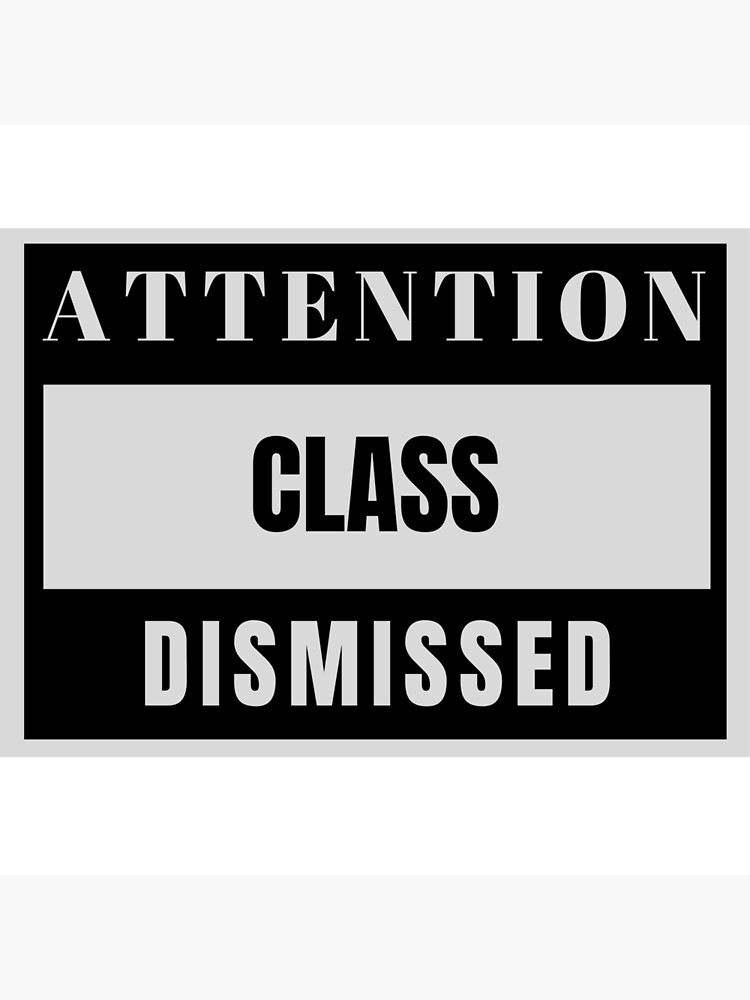 Attention Class Dismissed Poster For Sale By Rigid50 Redbubble