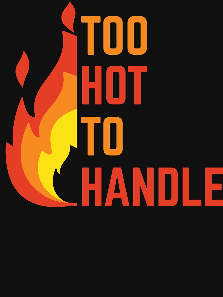 TOO HOT TO HANDLE by lkthegreat1