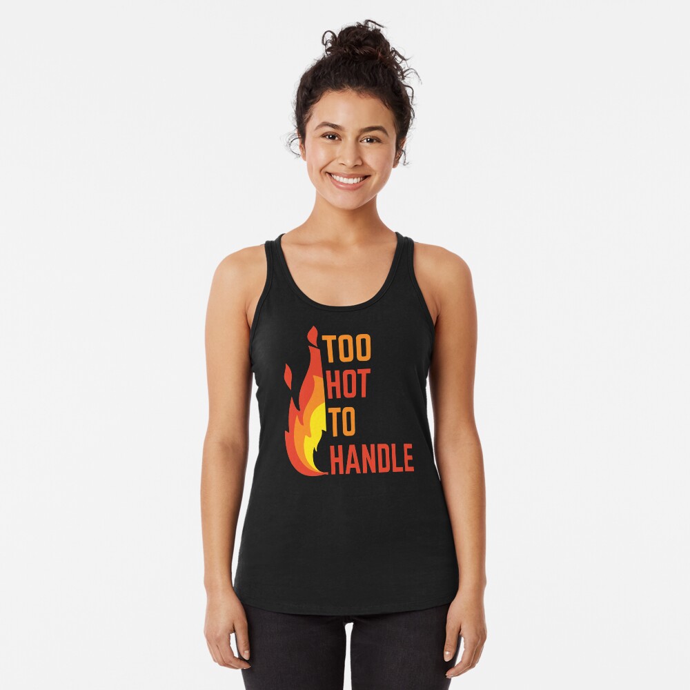 TOO HOT TO HANDLE Racerback Tank Top