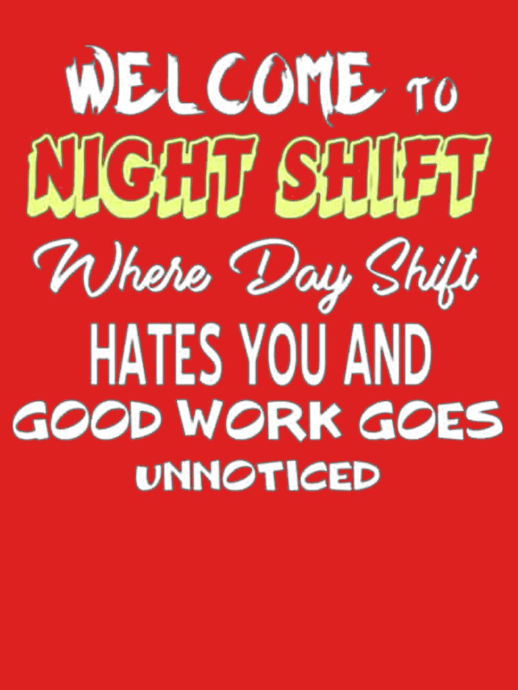 Welcome To Night Shift Where Day Shift Hates You Shirt