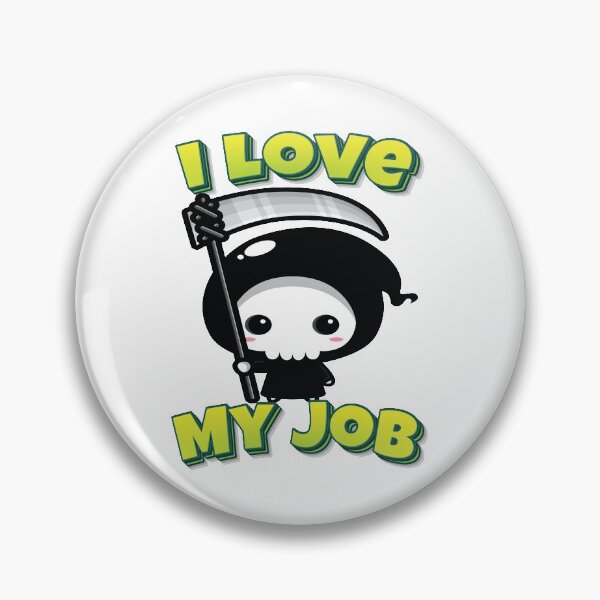 Item preview, I Love My Job Grim Reaper designed and sold by GoodVibesWX9.