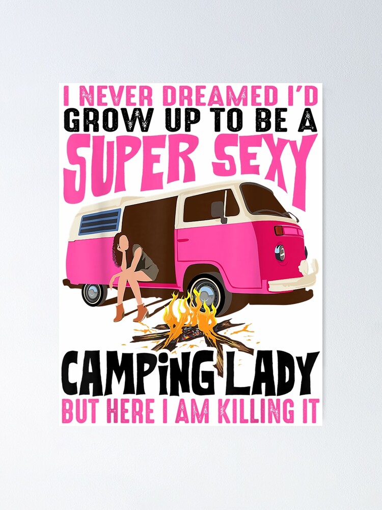 I Never Dreamed I'd Grow Up To Be A Super Sexy Camping Lady 2