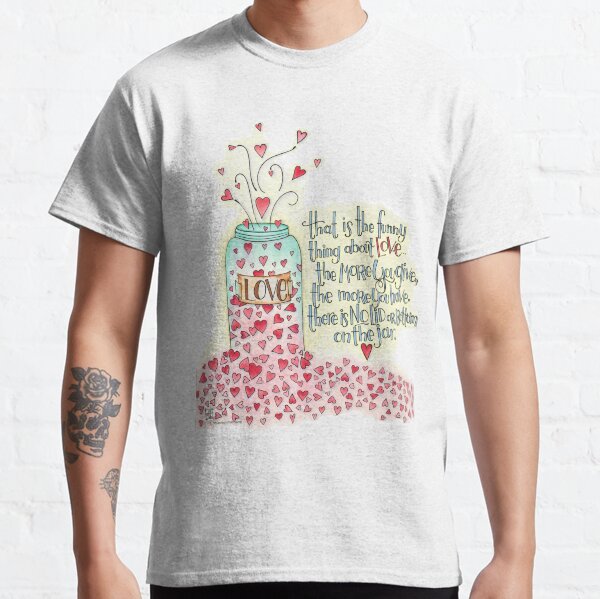 That Is The Thing About Love... Classic T-Shirt