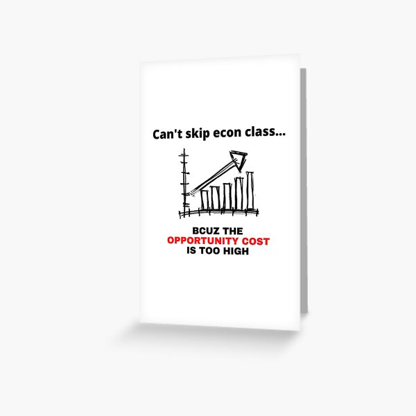 Item preview, Opportunity cost econ major trade offs joke, econ professor to student economics joke, economics undergraduate class jokes designed and sold by ECONTSHIRTS.