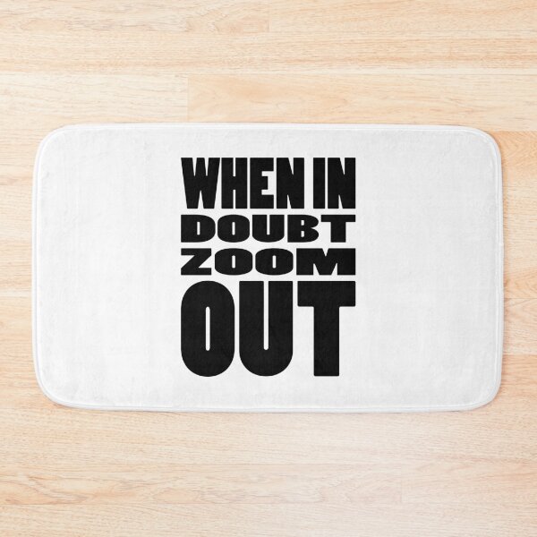 Item preview, WHEN IN DOUBT ZOOM OUT | Life quote typography designed and sold by Cevil.