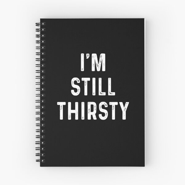 Item preview, I'm still thirsty designed and sold by ElsieUnderwood.