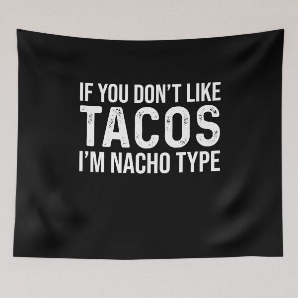 Item preview, If you don't like Tacos I'm nacho type Tacos lover designed and sold by ElsieUnderwood.