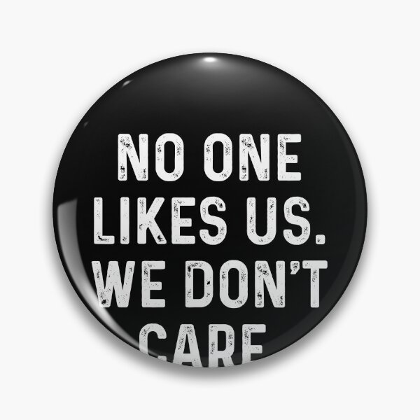Item preview, No one likes us We don't care designed and sold by ElsieUnderwood.
