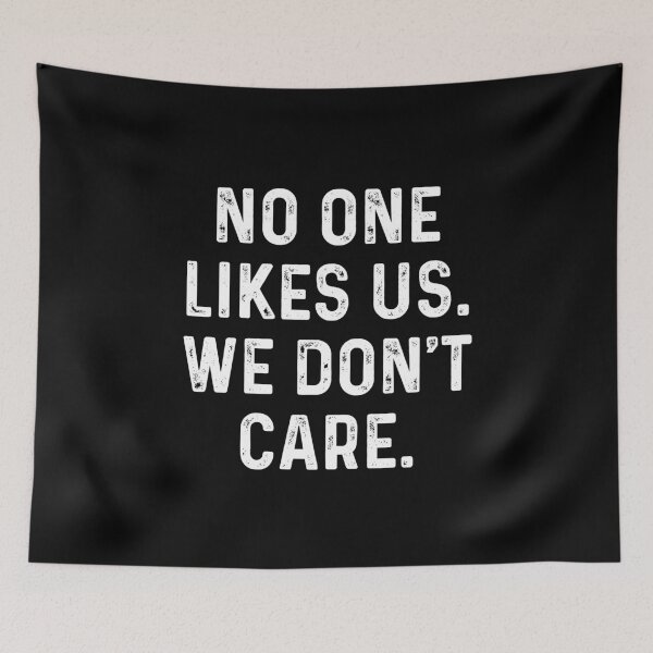 Item preview, No one likes us We don't care designed and sold by ElsieUnderwood.